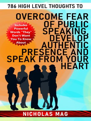 cover image of 786 High Level Thoughts to Overcome Fear of Public Speaking, Develop Authentic Presence and Speak From Your Heart